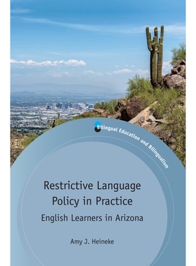 预订 RESTRICTIVE LANGUAGE POLICY IN PRACTICE: English Learners in Arizona 限制性语言政策在实践中的应用: 9781783096411