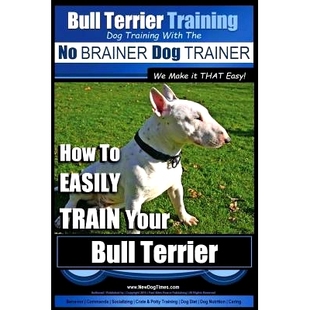 Easy Bull Make TRAINER How TRAIN EASILY Your the Terrier THAT Training Dog 预订 BRAINER with