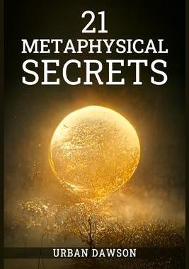 [预订]21 Metaphysical Secrets: Wisdom That Can Change Your Life, Even If You Think Differently (2022 Guide 9783986538538
