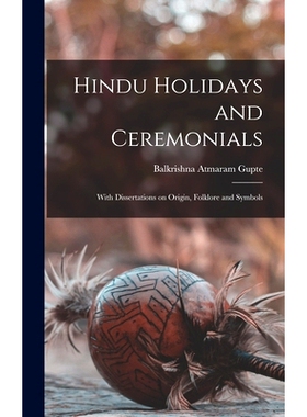 预订 Hindu Holidays and Ceremonials: With Dissertations on Origin, Folklore and Symbols 印度教节日和仪式：关于起源、民俗
