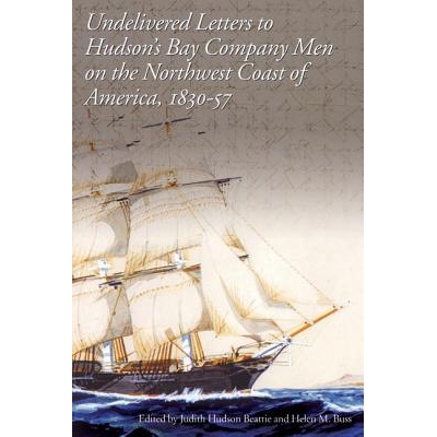 预订 Undelivered Letters to Hudson’s Bay Company Men on the Northwest Coast of America, 1830-57: 9780774809740