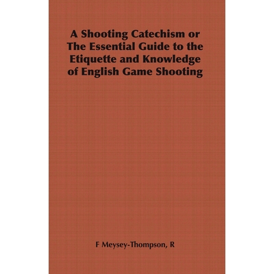 预订 A Shooting Catechism or the Essential Guide to the Etiquette and Knowledge of English Game Shooting: 9781406798692