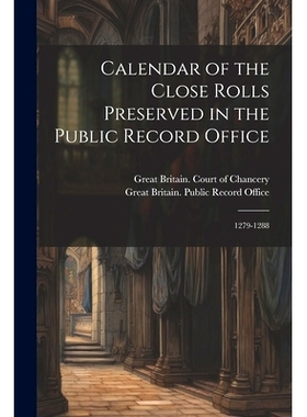 预订 Calendar of the Close Rolls Preserved in the Public Record Office: 1279-1288: 9781021356512