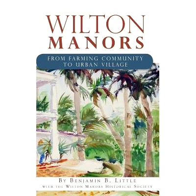 预订 Wilton Manors: From Farming Community to Urban Village: 9781540230928