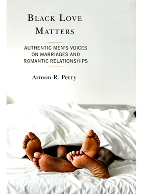 预订 Black Love Matters: Authentic Men’s Voices on Marriages and Romantic Relationships 黑色爱情很重要:真实的男人对婚姻