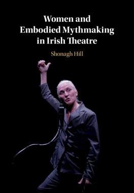 【预订】Women and Embodied Mythmaking in Irish Theatre