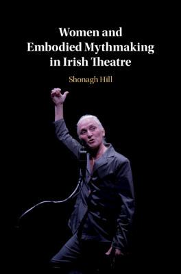 【预订】Women and Embodied Mythmaking in Irish Theatre