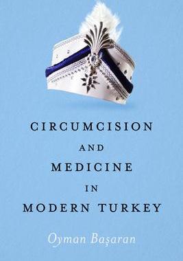 [预订]Circumcision and Medicine in Modern Turkey 9781477327029