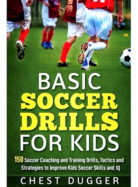 预订 Basic Soccer Drills for Kids: 150 Soccer Coaching and Training Drills, Tactics and Strategies to Improve Kids Socce