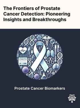 预订 The Frontiers of Prostate Cancer Detection: Pioneering Insights and Breakthroughs