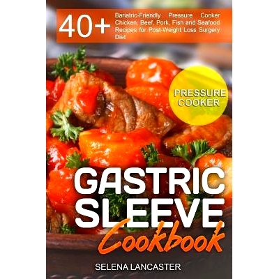 预订 Gastric Sleeve Cookbook: PRESSURE COOKER ? 40+ Bariatric-Friendly Pressure Cooker Chicken, Beef, Pork, Fish and Sea