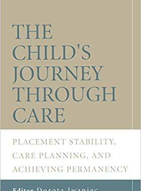 【预售】The Child’s Journey Through Care - Placement Stability, Care Planning and Achieving Permanency