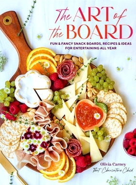 预订 The Art of the Board: Fun & Fancy Snack Boards, Recipes & Ideas for Entertaining All Year