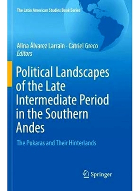 预订 Political Landscapes of the Late Intermediate Period in the Southern Andes: The Pukaras and Their Hinterlands: 9783