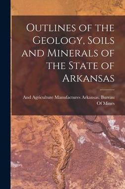 [预订]Outlines of the Geology, Soils and Minerals of the State of Arkansas 9781015909984