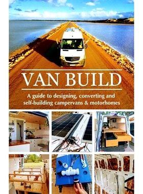 预订 Van Build: A complete DIY guide to designing, converting and self-building your campervan or motorhome: 97810089999