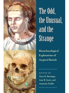 预订 The Odd, the Unusual, and the Strange: Bioarchaeological Explorations of Atypical Burials 怪异，不寻常和奇怪：非典