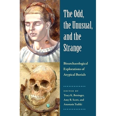 预订 The Odd, the Unusual, and the Strange: Bioarchaeological Explorations of Atypical Burials 怪异，不寻常和奇怪：非典