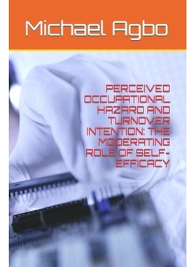 预订 Perceived Occupational Hazard and Turnover Intention: The Moderating Role of Self-Efficacy: 9798848156362