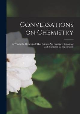 [预订]Conversations on Chemistry; in Which the Elements of That Science are Familiarly Explained and Illus 9781016719100