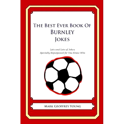 预订 The Best Ever Book of Burnley Jokes: Lots and Lots of Jokes Specially Repurposed for You-Know-Who: 9781490585222