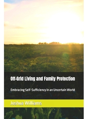 预订 Off-Grid Living and Family Protection: Embracing Self-Sufficiency in an Uncertain World: 9798399570235