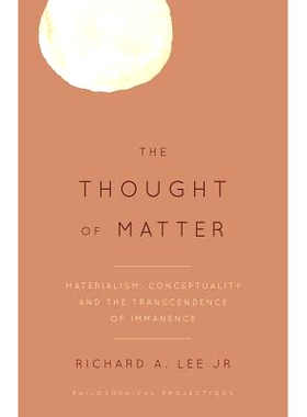 预订 The Thought of Matter: Materialism, Conceptuality and the Transcendence of Immanence 物质思想：唯物主义、观念性与内