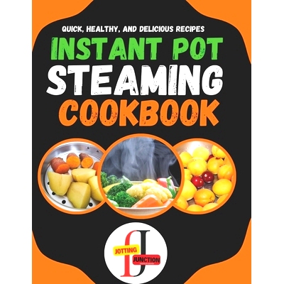 预订 Instant Pot Steaming CookBook: 100 Quick, Healthy, and Delicious Recipes: It’s a versatile and healthy way to cook