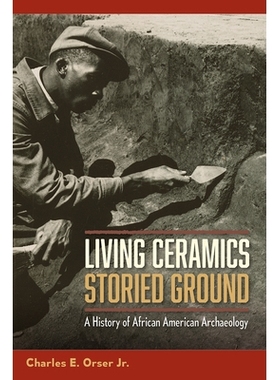 预订 Living Ceramics, Storied Ground: A History of African American Archaeology 活的陶瓷，传说中的地面：非裔美国人考古学