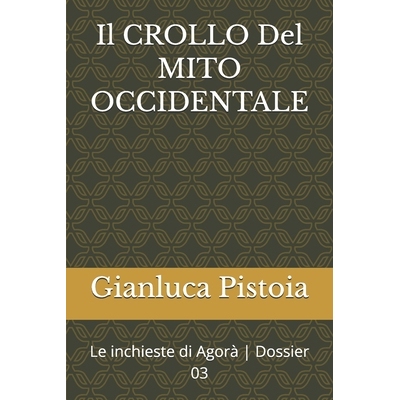 预订 Il CROLLO Del MITO OCCIDENTALE: Le inchieste di Agorà Dossier 03 9798245978741