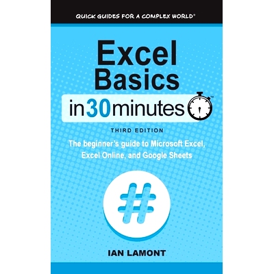 预订 Excel Basics In 30 Minutes: The beginner’s guide to Microsoft Excel, Excel Online, and Google Sheets: 978164188040