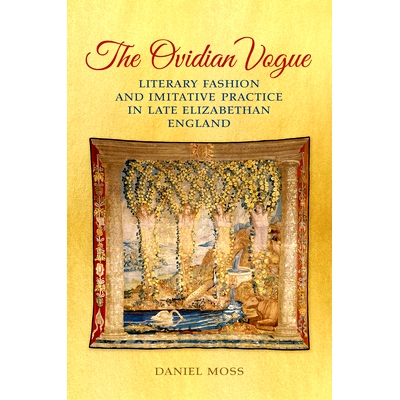 预订 The Ovidian Vogue: Literary Fashion and Imitative Practice in Late Elizabethan England: 9781442648685