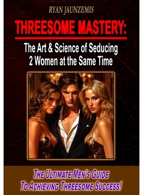 预订 Threesome Mastery: The Art & Science of Seducing 2 Women at the Same Time: 9798882983610