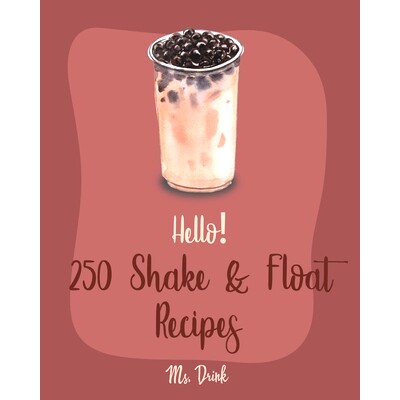 预订 Hello! 250 Shake & Float Recipes: Best Shake & Float Cookbook Ever For Beginners [Book 1]: 9781710172225