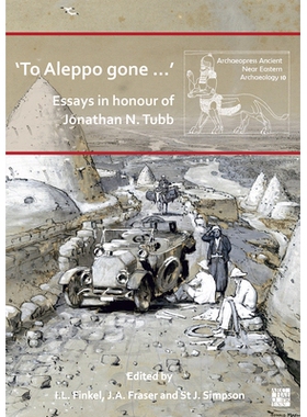 预订 ’To Aleppo Gone ...’: Essays in Honour of Jonathan N. Tubb “去阿勒颇......”纪念乔纳森·塔布的散文: 978180327470