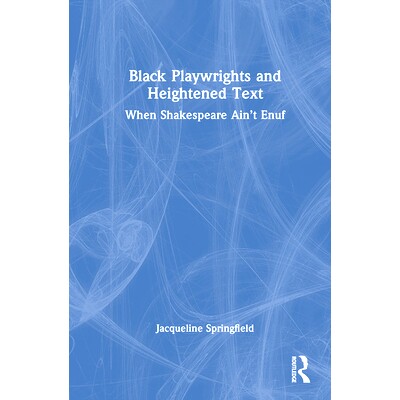 预订 Black Playwrights and Heightened Text: When Shakespeare Ain’t Enuf 黑人剧作家与升华的文本：当莎士比亚还不够的时候: