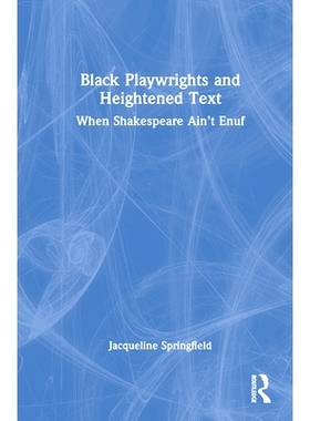 预订 Black Playwrights and Heightened Text: When Shakespeare Ain’t Enuf 黑人剧作家与升华的文本：当莎士比亚还不够的时候: