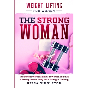 Weight Plan Workout Perfect Strong With Female Body STRONG Lifting Build For WOMAN Women 预订 The THE