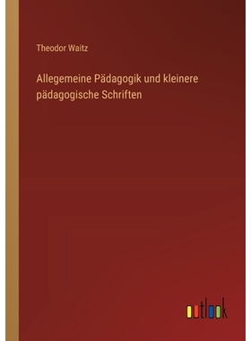 预订 Allegemeine Pädagogik und kleinere pädagogische Schriften: 9783368532550