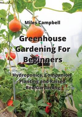 [预订]Greenhouse Gardening For Beginners: Hydroponics, Companion Planting and Raised Bed Gardening 9789850011237