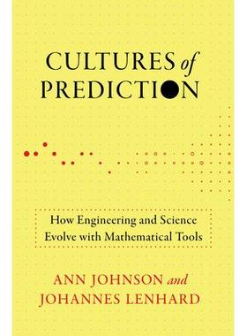 预订 Cultures of Prediction: How Engineering and Science Evolve with Mathematical Tools预测文化：工程和科学如何通过数学