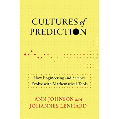 预订 Cultures of Prediction: How Engineering and Science Evolve with Mathematical Tools预测文化：工程和科学如何通过数学