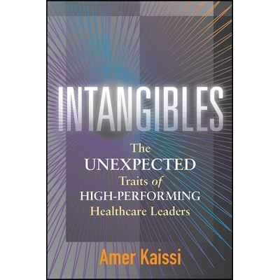 预订 Intangibles: The Unexpected Traits of High-Performing Healthcare Leaders 无形资产：高绩效*卫生领导人意想不到的特征