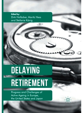 预订 Delaying Retirement: Progress and Challenges of Active Ageing in Europe, the United States and Japan: 9781349849697