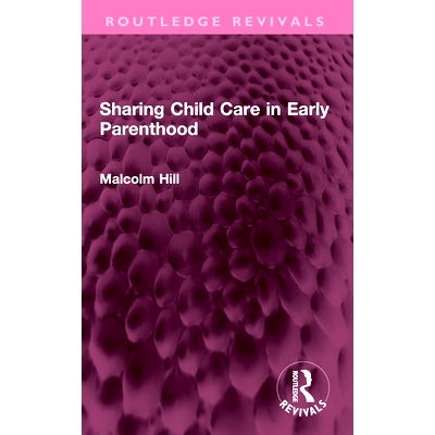 预订 Sharing Child Care in Early Parenthood 在早期生育中分享育儿（重印版）: 9781032440231