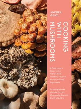 [预订]Cooking with Mushrooms: A Fungi Lover’s Guide to the World’s Most Versatile, Flavorful, Health-B 9781648291500