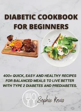 [预订]Diabetic Cookbook for Beginners: 400+ Quick, Easy and Healthy Recipes for Balanced Meals to Live Bet 9781803118024