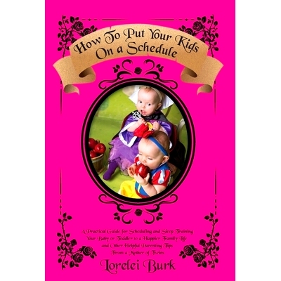 预订 How to Put Your Kids on A Schedule: A Practical Guide for Scheduling and Sleep Training Your Baby or Toddler to A H
