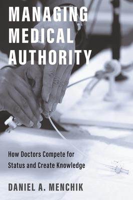 [预订]Managing Medical Authority: How Doctors Compete for Status and Create Knowledge 9780691223544