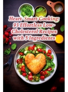 预订 Heart-Smart Cooking: 93 Effortless Low-Cholesterol Recipes with 5 Ingredients: 9798862070804